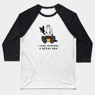 I Was Normal 4 Beers Ago Baseball T-Shirt